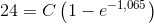 24=C\left (1-e^{-1,065} \right )