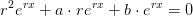 r^2e^{rx}+a\cdot re^{rx}+b\cdot e^{rx}=0