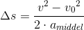 \Delta s=\frac{v^{2}-v{_{0}}^{2}}{2\cdot a_{middel} }