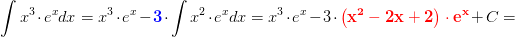\int x^3\cdot e^xdx=x^3\cdot e^x-\mathbf{\color{Blue} 3}\cdot \int x^2\cdot e^xdx=x^3\cdot e^x-3\cdot\mathbf{\color{Red} \left ( x^2-2x+2 \right )\cdot e^x}+C=