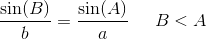 \frac{\sin(B)}{b}=\frac{\sin(A)}{a}\; \; \; \; \; B<A