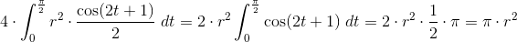 4\cdot \int_{0}^{\frac{\pi}{2}}r^2\cdot\frac{\cos (2t + 1) }{2}\ dt=2\cdot r^2 \int_{0}^{\frac{\pi}{2}}\cos (2t + 1) \ dt=2\cdot r^2\cdot \frac{1}{2}\cdot \pi=\pi \cdot r^2