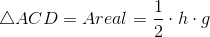 \bigtriangleup ACD= Areal = \frac{1}{2}\cdot h\cdot g