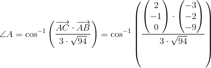 \angle A=\cos^{-1}\left (\frac{\overrightarrow{AC}\cdot \overrightarrow{AB}}{3\cdot \sqrt{94}} \right )=\cos^{-1}\left (\frac{\begin{pmatrix} 2\\-1 \\0 \end{pmatrix}\cdot \begin{pmatrix} -3\\-2 \\ -9 \end{pmatrix}}{3\cdot \sqrt{94}} \right )