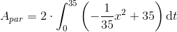 A_{par}=2\cdot \int_{0}^{35}\left (-\frac{1}{35}x^2+35 \right )\textup{d}t