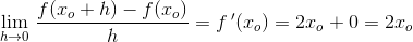 \underset{h \to 0}{\lim} \; \frac{f(x_o+h)-f(x_o)}{h}=f{\, }'(x_o)=2x_o+0=2x_o