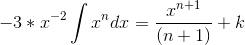 -3*x^{-2}\int x^{n}dx=\frac{x^{n+1}}{(n+1)}+k