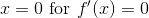 x = 0 \ \text{for} \ f'(x)=0