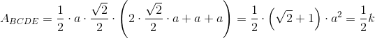 A_{BCDE}=\frac{1}{2}\cdot a\cdot \frac{\sqrt{2}}{2}\cdot\left ( 2\cdot \frac{\sqrt{2}}{2}\cdot a+a+a \right )=\frac{1}{2}\cdot \left ( \sqrt{2}+1 \right )\cdot a^2=\frac{1}{2}k