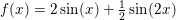 \small f(x)=2\sin(x)+\tfrac{1}{2}\sin(2x)