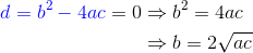 \begin{align*} {\color{blue}d = b^2-4ac} = 0 &\Rightarrow b^2 = 4ac \\ &\Rightarrow b = 2\sqrt{ac} \end{align*}