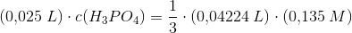 \left ( 0{,}025\; L \right )\cdot c(H_3PO_4)=\frac{1}{3}\cdot \left ( 0{,}04224\; L \right )\cdot \left ( 0{,}135\; M \right )