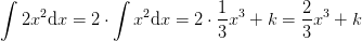 \int 2x^2\textup{d}x=2\cdot \int x^2\textup{d}x=2\cdot \frac{1}{3}x^3+k=\frac{2}{3}x^3+k