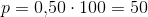 p=0{,}50\cdot 100=50