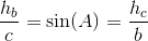 \frac{h_b}{c}=\sin(A)=\frac{h_c}{b}