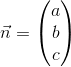 \vec{n}=\begin{pmatrix} a\\b \\ c \end{pmatrix}