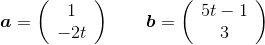 \boldsymbol{a}=\left(\begin{array}{c} 1\\ -2t \end{array}\right)\qquad\boldsymbol{b}=\left(\begin{array}{c} 5t-1\\ 3 \end{array}\right)