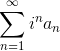\sum_{n=1}^{\infty}{i^na_n}