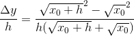 \frac{\Delta y}{h}=\frac{\sqrt{x_0+h}^2-\sqrt{x_0}^2}{h(\sqrt{x_0+h}+\sqrt{x_0})}
