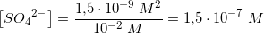 \small \left [ S{O_4}^{2-} \right ]=\frac{1{,}5\cdot 10^{-9}\; M^2}{10^{-2}\; M}=1{,}5\cdot 10^{-7}\; M