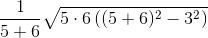 \frac{1}{5+6}\sqrt{5\cdot 6\left ( (5+6)^2-3^2 \right )}