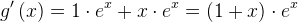 g{}'\left (x \right )=1\cdot e^x+x\cdot e^x=\left ( 1+x \right )\cdot e^x
