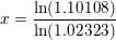 \small x=\frac{\ln(1{.}10108)}{\ln(1{.}02323)}