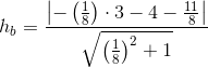 h_b=\frac{\left |-\left (\frac{1}{8} \right )\cdot 3-4-\frac{11}{8} \right |}{\sqrt{\left (\frac{1}{8} \right )^2+1}}