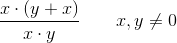 \frac{x\cdot (y+x)}{x\cdot y}\; \; \; \; \; \; \; x,y\neq0
