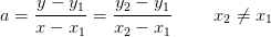 a=\frac{y-y_1}{x-x_1}=\frac{y_2-y_1}{x_2-x_1}\; \; \; \; \; \; \; \; x_2\neq x_1