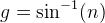 g=\sin^{-1}(n)