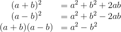 \begin{matrix} (a+b)^2&= a^2+b^2+2ab\\ (a-b)^2& =a^2+b^2-2ab\\ (a+b)(a-b) & =a^2-b^2~~~~~~~~ \end{matrix}