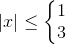 |x|\leq \left\{\begin{matrix} 1\\ 3 \end{matrix}\right.