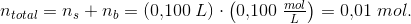 n_{total}=n_s+n_b=(0{,}100\; L)\cdot \left ( 0{,}100\; \tfrac{mol}{L} \right )=0{,}01\; mol.