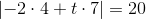 \left | -2\cdot 4+t\cdot 7 \right |=20