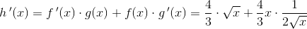 h{\, }'(x)=f{\, }'(x)\cdot g(x)+f(x)\cdot g{\, }'(x)=\frac{4}{3}\cdot \sqrt{x}+\frac{4}{3}x\cdot \frac{1}{2\sqrt{x}}