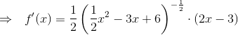 \\\Rightarrow~~f'(x)=\frac{1}{2}\left(\frac{1}{2}x^2-3x+6 \right)^{-\frac{1}{2}}\cdot \left(2x-3 \right )