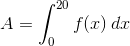 A=\int_0^{20}{f(x)\,dx}