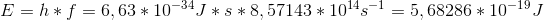 E=h*f=6,63*10^-^3^4 J*s*8,57143*10^1^4 s^-^1=5,68286*10^-^1^9 J
