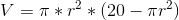V=\pi *r^2*(20-\pi r^2)
