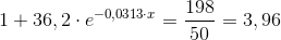1+36,2\cdot e^{-0,0313\cdot x}=\frac{198}{50}=3,96
