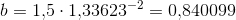 b=1{,}5\cdot 1{,}33623^{-2}=0{,}840099