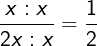 \LARGE \LARGE \frac{x:x}{2x:x}=\frac{1}{2}