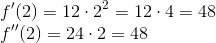 \\ f'(2)=12\cdot 2^2=12\cdot 4=48\\ f''(2)=24\cdot 2=48
