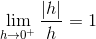 \lim_{h\to 0^+}\frac{\vert h \vert}{h}=1