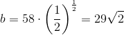 b=58\cdot \left ( \frac{1}{2} \right )^{\frac{1}{2}}=29\sqrt{2}