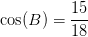 \cos(B)=\frac{15}{18}