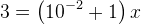 3 =\left (10^{-2}+1 \right )x