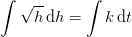 \int \sqrt{h}\, \mathrm{d}h=\int k\, \mathrm{d}t