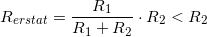 \small R_{erstat}=\frac{R_1}{R_1+R_2}\cdot R_2< R_2